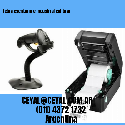 Zebra escritorio e industrial calibrar