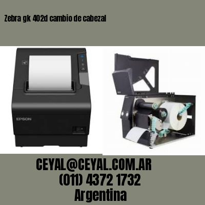 Zebra gk 402d cambio de cabezal