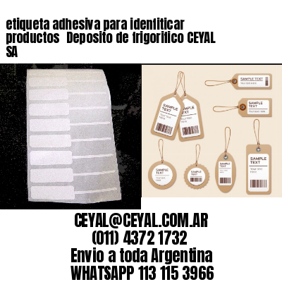etiqueta adhesiva para idenfiticar productos 	Deposito de frigorifico CEYAL SA