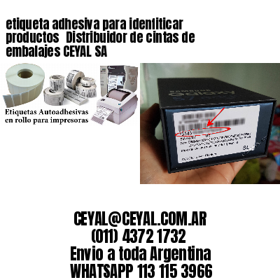 etiqueta adhesiva para idenfiticar productos 	Distribuidor de cintas de embalajes CEYAL SA