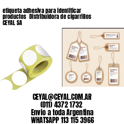 etiqueta adhesiva para idenfiticar productos 	Distribuidora de cigarrillos CEYAL SA