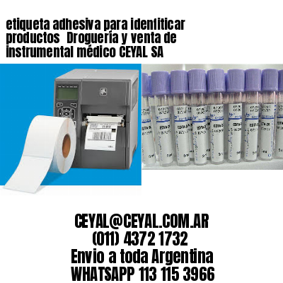 etiqueta adhesiva para idenfiticar productos 	Droguería y venta de instrumental médico CEYAL SA