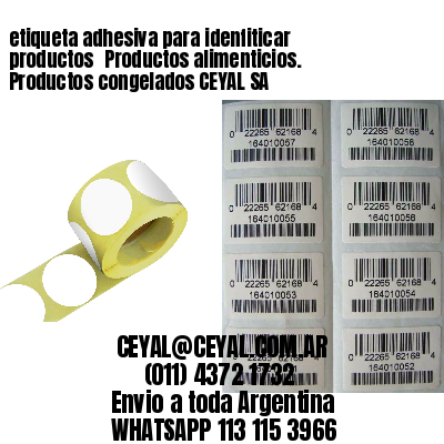 etiqueta adhesiva para idenfiticar productos 	Productos alimenticios. Productos congelados CEYAL SA