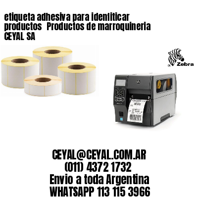 etiqueta adhesiva para idenfiticar productos 	Productos de marroquineria CEYAL SA