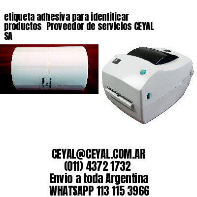 etiqueta adhesiva para idenfiticar productos 	Proveedor de servicios CEYAL SA