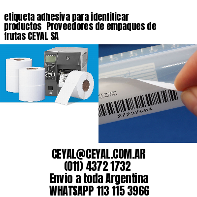 etiqueta adhesiva para idenfiticar productos 	Proveedores de empaques de frutas CEYAL SA