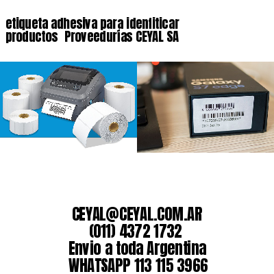 etiqueta adhesiva para idenfiticar productos 	Proveedurías CEYAL SA