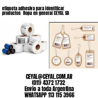 etiqueta adhesiva para idenfiticar productos 	Ropa en general CEYAL SA