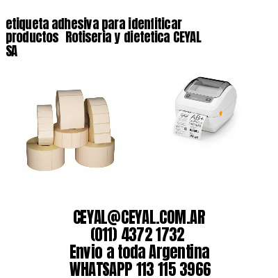 etiqueta adhesiva para idenfiticar productos 	Rotiseria y dietetica CEYAL SA