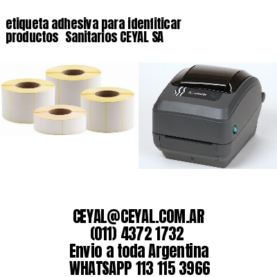 etiqueta adhesiva para idenfiticar productos 	Sanitarios CEYAL SA