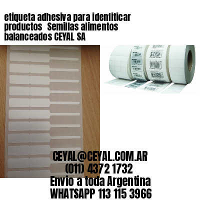 etiqueta adhesiva para idenfiticar productos 	Semillas alimentos balanceados CEYAL SA