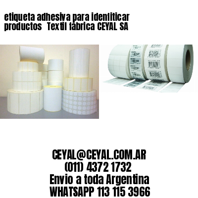etiqueta adhesiva para idenfiticar productos 	Textil fábrica CEYAL SA