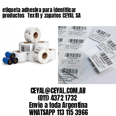 etiqueta adhesiva para idenfiticar productos 	Textil y zapatos CEYAL SA