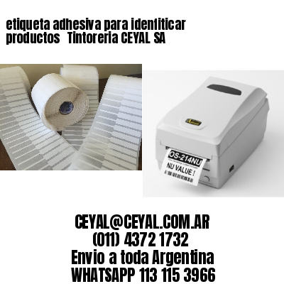 etiqueta adhesiva para idenfiticar productos 	Tintoreria CEYAL SA