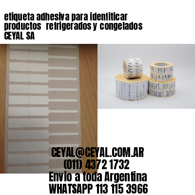 etiqueta adhesiva para idenfiticar productos 	refrigerados y congelados CEYAL SA