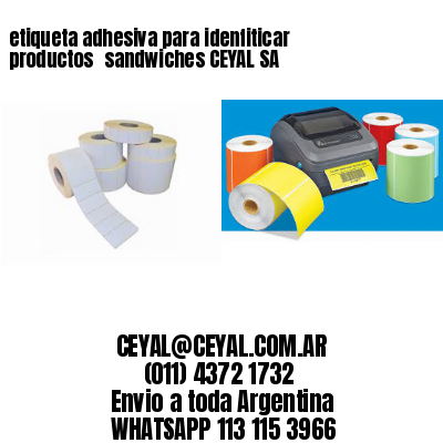 etiqueta adhesiva para idenfiticar productos 	sandwiches CEYAL SA