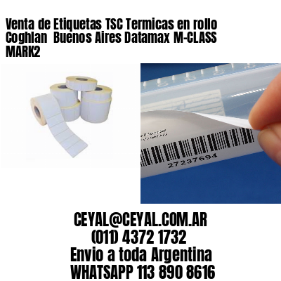 Venta de Etiquetas TSC Termicas en rollo Coghlan  Buenos Aires Datamax M-CLASS MARK2