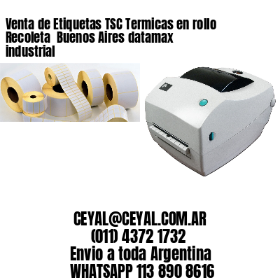 Venta de Etiquetas TSC Termicas en rollo Recoleta  Buenos Aires datamax industrial