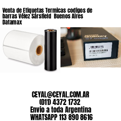 Venta de Etiquetas Termicas codigos de barras Vélez Sársfield  Buenos Aires Datamax