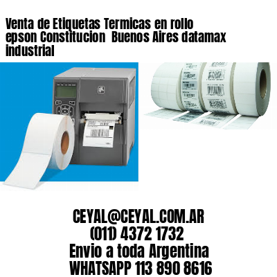 Venta de Etiquetas Termicas en rollo epson Constitucion  Buenos Aires datamax industrial