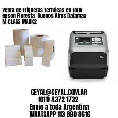 Venta de Etiquetas Termicas en rollo epson Floresta  Buenos Aires Datamax M-CLASS MARK2
