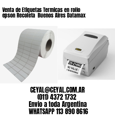 Venta de Etiquetas Termicas en rollo epson Recoleta  Buenos Aires Datamax
