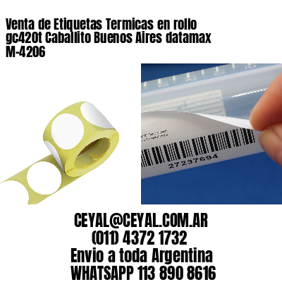 Venta de Etiquetas Termicas en rollo gc420t Caballito Buenos Aires datamax  M-4206
