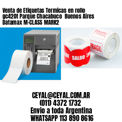 Venta de Etiquetas Termicas en rollo gc420t Parque Chacabuco  Buenos Aires Datamax M-CLASS MARK2