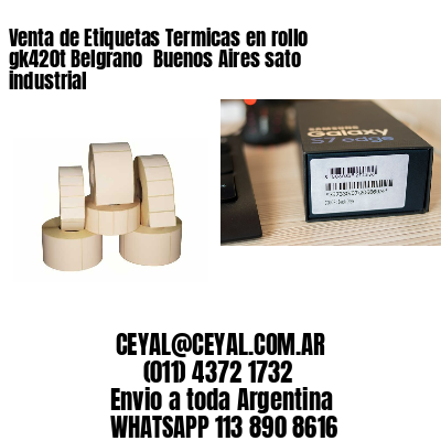 Venta de Etiquetas Termicas en rollo gk420t Belgrano  Buenos Aires sato industrial