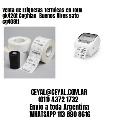 Venta de Etiquetas Termicas en rollo gk420t Coghlan  Buenos Aires sato cg408tt