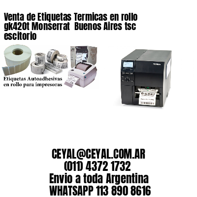 Venta de Etiquetas Termicas en rollo gk420t Monserrat  Buenos Aires tsc escitorio