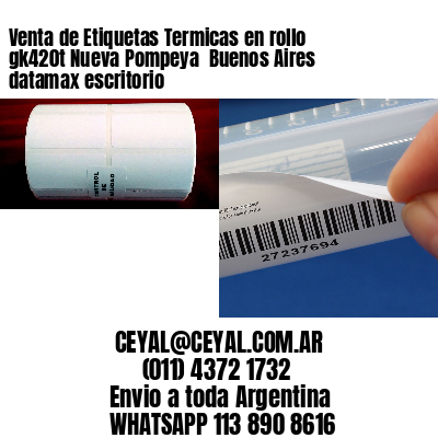 Venta de Etiquetas Termicas en rollo gk420t Nueva Pompeya  Buenos Aires datamax escritorio