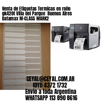 Venta de Etiquetas Termicas en rollo gk420t Villa del Parque  Buenos Aires Datamax M-CLASS MARK2