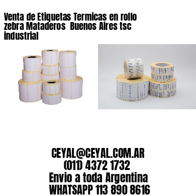 Venta de Etiquetas Termicas en rollo zebra Mataderos  Buenos Aires tsc industrial