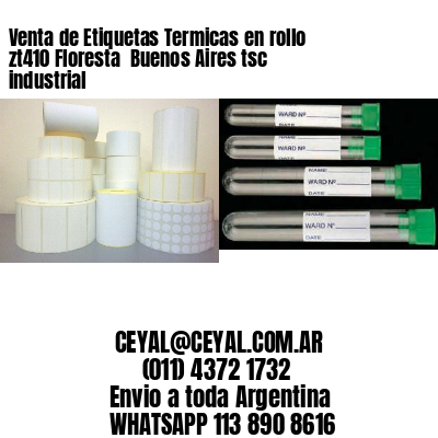 Venta de Etiquetas Termicas en rollo zt410 Floresta  Buenos Aires tsc industrial