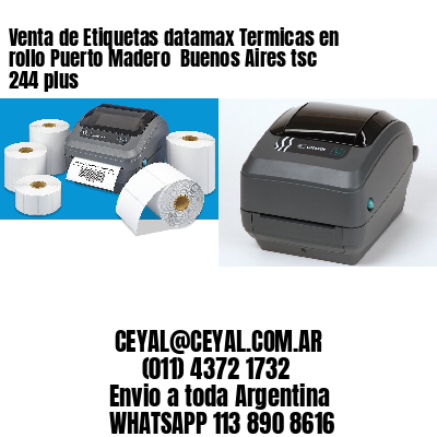 Venta de Etiquetas datamax Termicas en rollo Puerto Madero  Buenos Aires tsc 244 plus