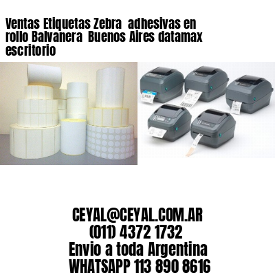 Ventas Etiquetas Zebra  adhesivas en rollo Balvanera  Buenos Aires datamax escritorio
