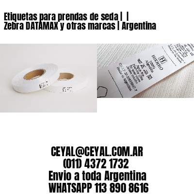 Etiquetas para prendas de seda |  | Zebra DATAMAX y otras marcas | Argentina