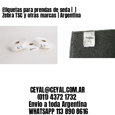 Etiquetas para prendas de seda |  | Zebra TSC y otras marcas | Argentina