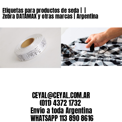 Etiquetas para productos de seda |  | Zebra DATAMAX y otras marcas | Argentina
