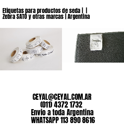 Etiquetas para productos de seda |  | Zebra SATO y otras marcas | Argentina