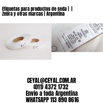Etiquetas para productos de seda |  | Zebra y otras marcas | Argentina