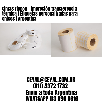 Cintas ribbon - impresión transferencia térmica | Etiquetas personalizadas para chicos | Argentina