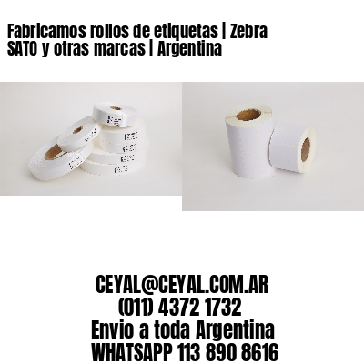 Fabricamos rollos de etiquetas | Zebra SATO y otras marcas | Argentina