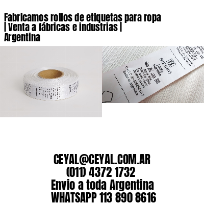Fabricamos rollos de etiquetas para ropa | Venta a fábricas e industrias | Argentina