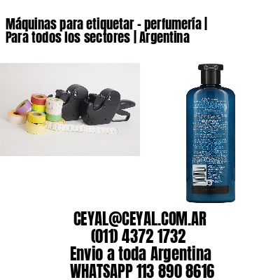 Máquinas para etiquetar – perfumería | Para todos los sectores | Argentina