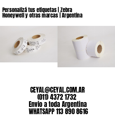 Personalizá tus etiquetas | Zebra Honeywell y otras marcas | Argentina