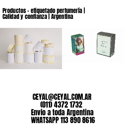 Productos - etiquetado perfumería | Calidad y confianza | Argentina