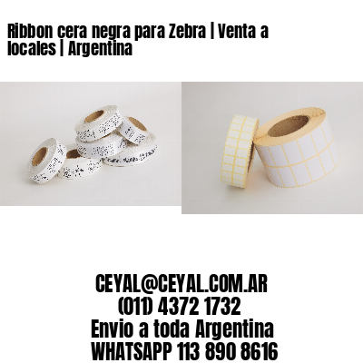 Ribbon cera negra para Zebra | Venta a locales | Argentina