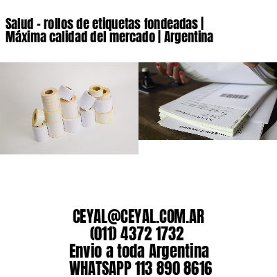 Salud - rollos de etiquetas fondeadas | Máxima calidad del mercado | Argentina